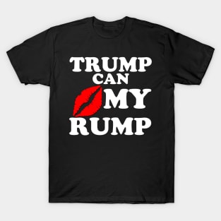 TRUMP CAN KISS MY RUMP T-Shirt